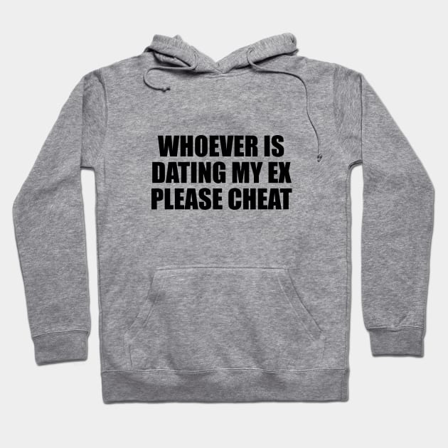 Whoever is dating my ex please cheat Hoodie by It'sMyTime